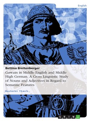 cover image of Gawain in Middle English and Middle High German. a Cross Linguistic Study of Nouns and Adjectives in Regard to Semantic Features